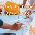 Cách tổ hợp tải trọng theo TCVN 27337-2023