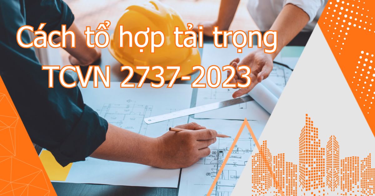 Cách tổ hợp tải trọng theo TCVN 27337-2023
