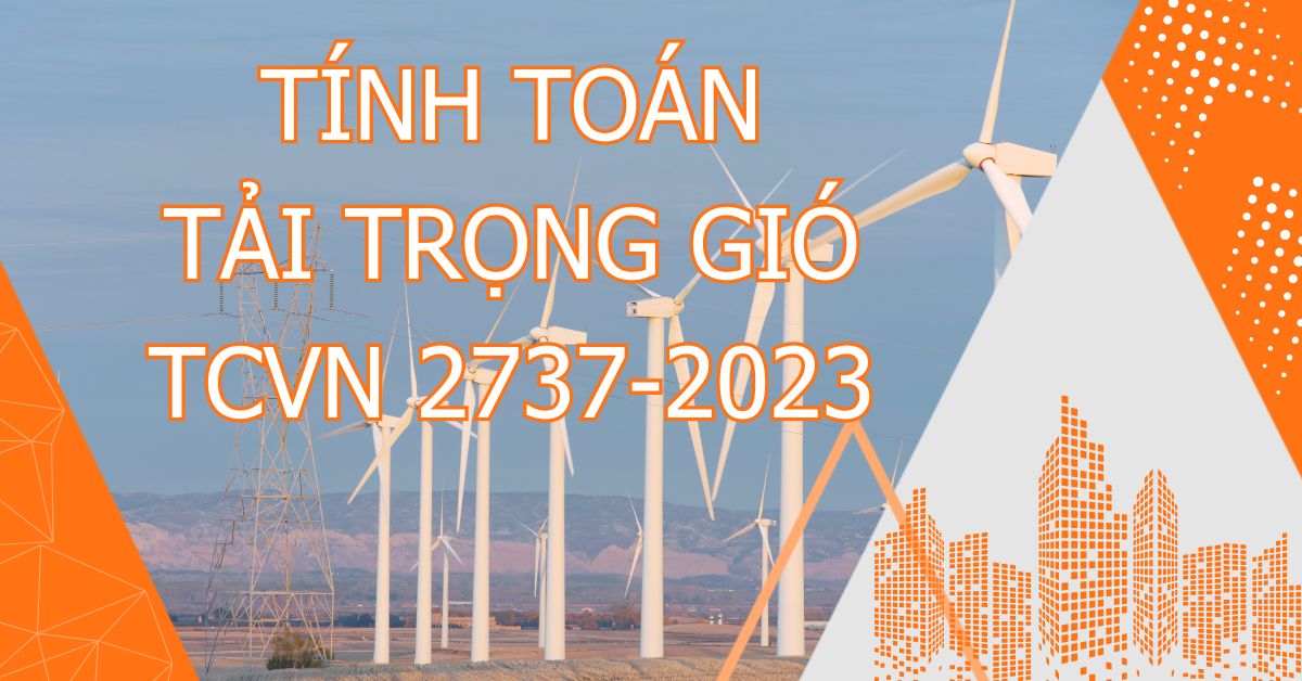 Tính toán tải trọng gió theo TCVN 2737-2023