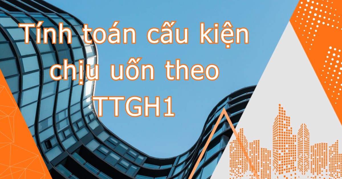 Tính toán cấu kiện chịu uốn theo TTGH1