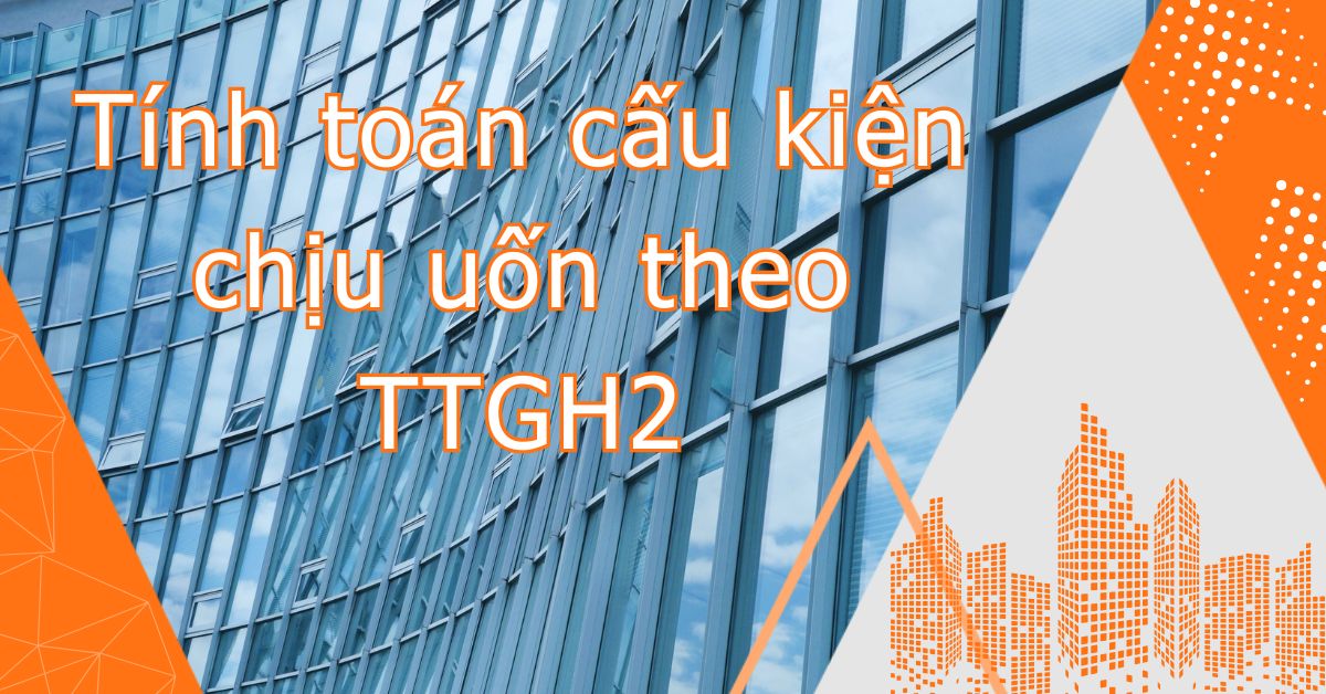 Tính toán cấu kiện chịu uốn theo TTGH2