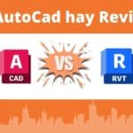 AutoCAD hay Revit – Đâu là lựa chọn tối ưu cho dân xây dựng thời 4.0