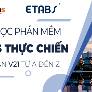 Học phần mềm ETABS thực chiến phiên bản mới nhất V21