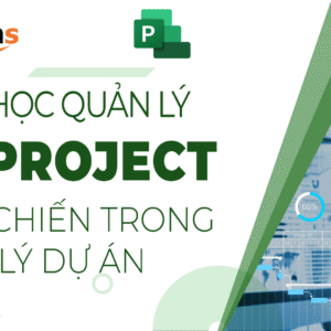 Khoá học MS Project thực chiến trong quản lý dự án