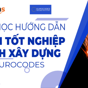 Hướng dẫn đồ án tốt nghiệp ngành Xây dựng theo tiêu chuẩn Eurocodes