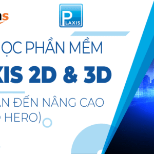 Khóa học làm chủ PLAXIS 2D&3D từ cơ bản đến nâng cao phiên bản mới nhất 2023