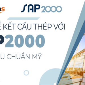 Khóa học thiết kế Kết Cấu Thép với SAP2000 theo tiêu chuẩn Mỹ AISC 360