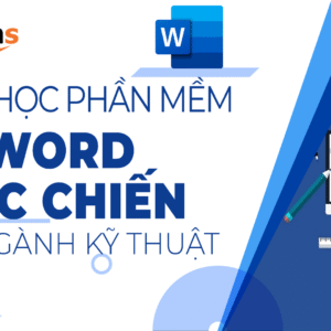 Khóa học thành thạo phần mềm MS Word thực chiến cho ngành Kĩ thuật