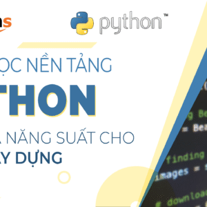 Python nền tảng – Bứt phá năng suất cho kỹ sư Xây Dựng.